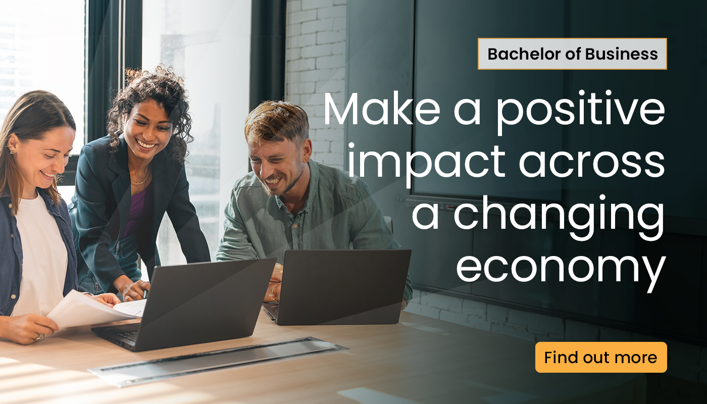 bachelor of business. make a positive impact across a changing economy. find out more.