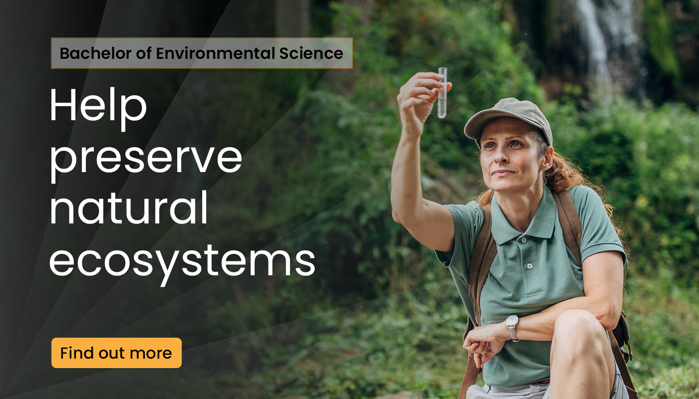 Bachelor of environmental science. Help preserve natural ecosystems.