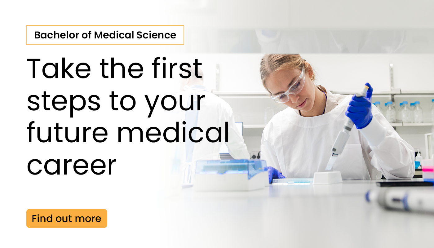 Bachelor of medical science. Take the first steps to your future medical career. Find out more.