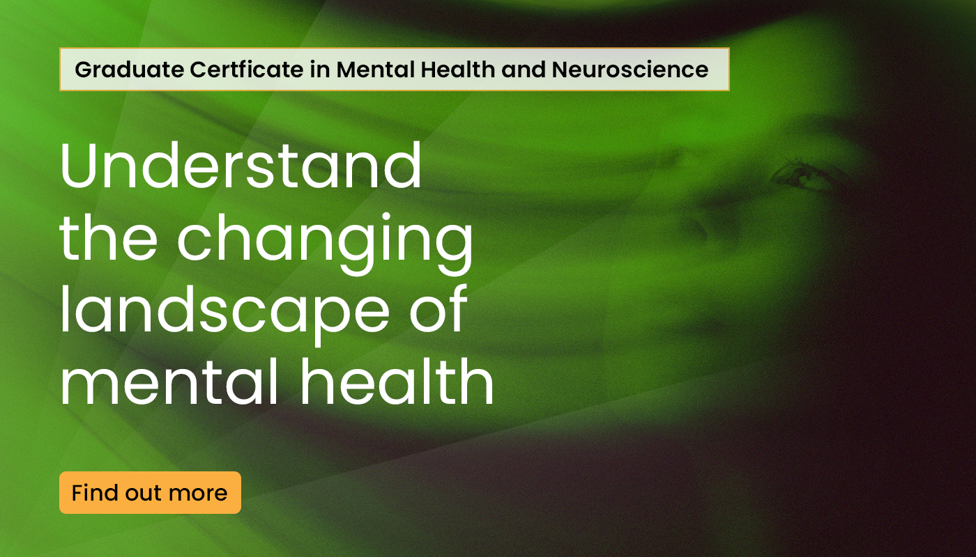 Click-through image of a blurred face with a green filter applied to it for Graduate Certificate of Mental Health and Neuroscience, with "Understand the changing landscape of mental health" written on it. 