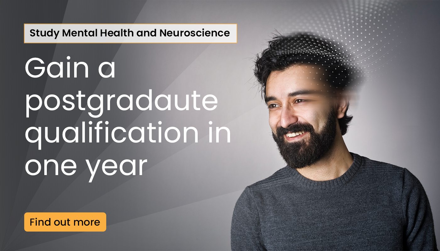 study mental health and neuroscience. gain a postgraduate qualification in one year. find out more