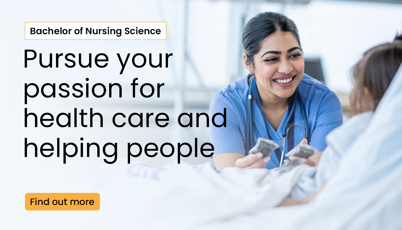 Bachelor of nursing science. Pursue your passion for health care and helping people. Find out more.